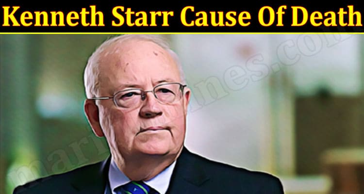 Latest News Kenneth Starr Cause Of Death