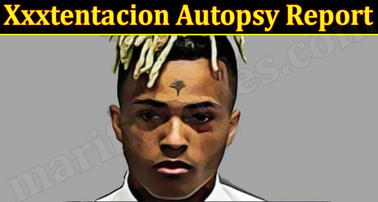 Latest News Xxxtentacion Autopsy Report