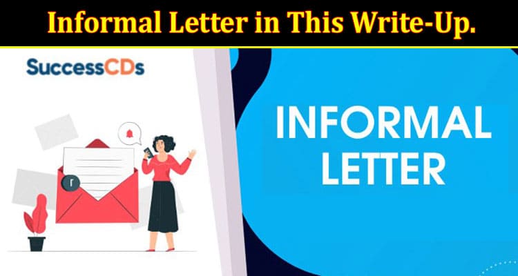 How Get Detailed Knowledge on an Informal Letter in This Write-Up.