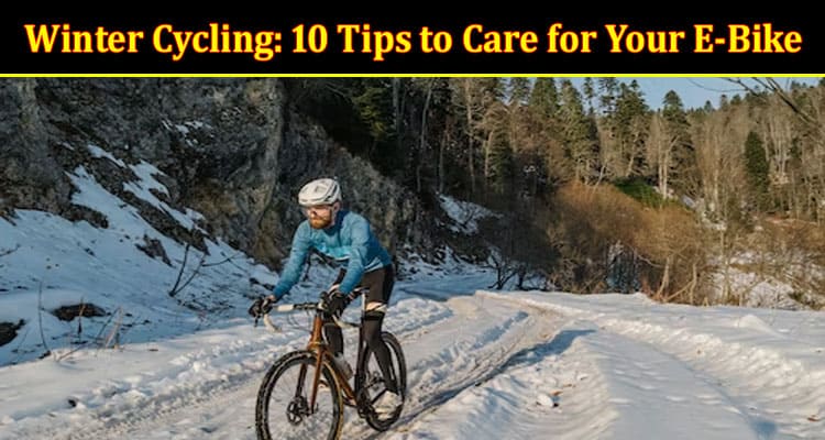 Winter Cycling 10 Tips to Care for Your E-Bike