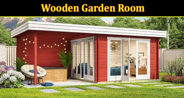 Benefits of Building Eco-Friendly Wooden Garden Room