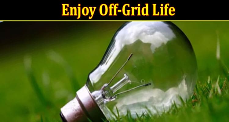 Latest News Enjoy Off-Grid Life