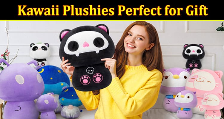 Complete Information About Kawaii Plushies Perfect for Gift Giving