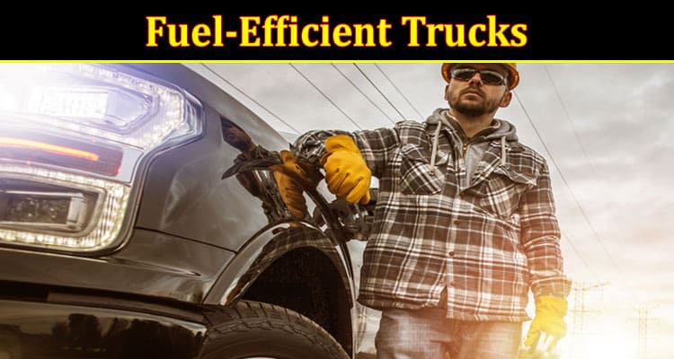 Complete Information About Review of the Top 5 Most Fuel-Efficient Trucks