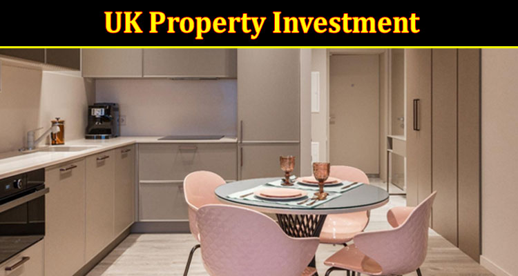 Complete Information About UK Property Investment - 8 Key Points