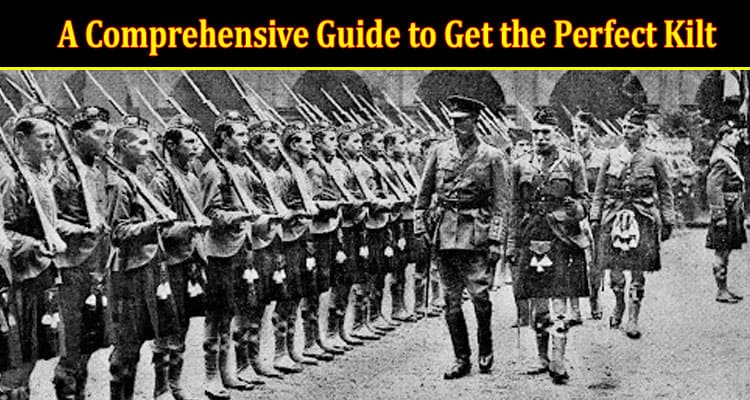 A Comprehensive Guide to Get the Perfect Kilt