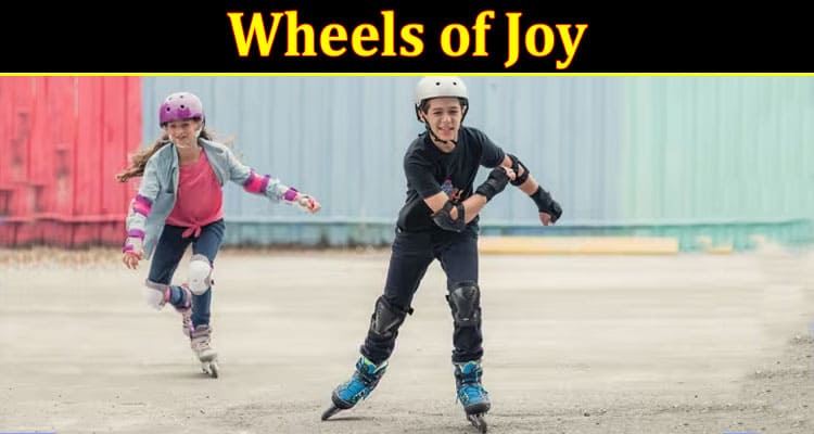 Complete Information About Wheels of Joy - Discovering the Thrill of Roller Skating