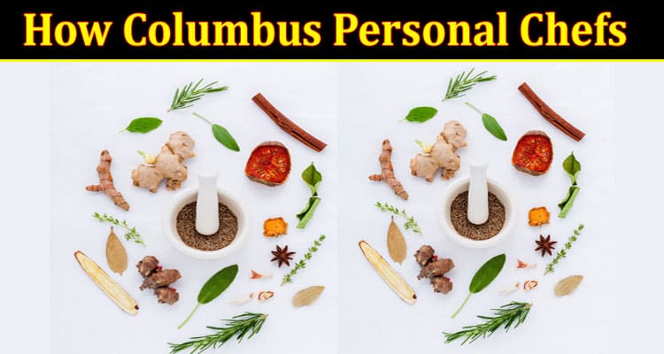 Complete Information How Columbus Personal Chefs Help You Rediscover the Joy of Food