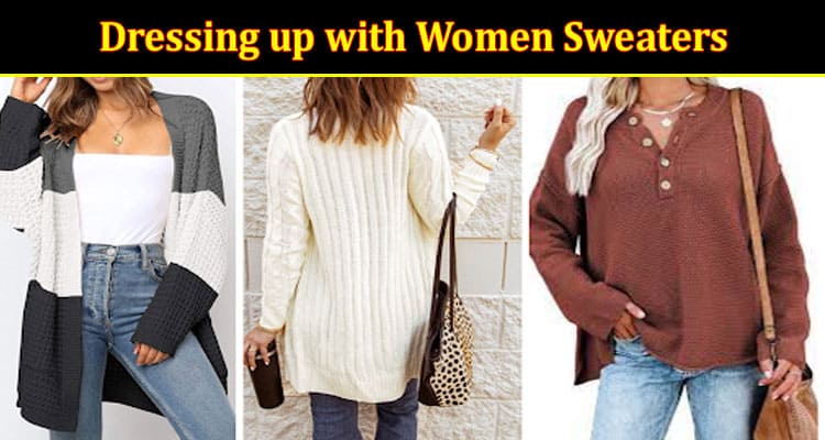 From Casual to Formal Dressing up with Women Sweaters