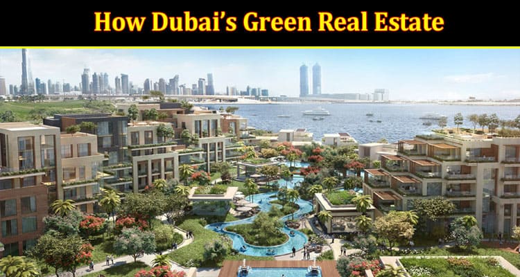 How Dubai’s Real Estate like Keturah Reserve is Becoming More Sustainable