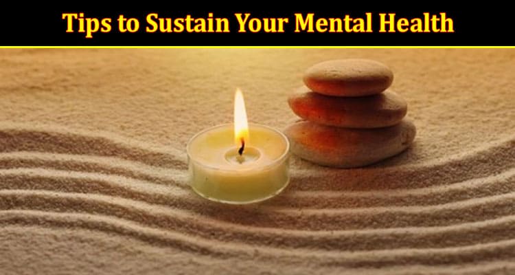 Top Tips to Sustain Your Mental Health