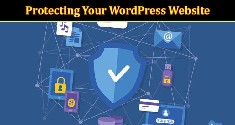 About General Information Protecting Your WordPress Website From Cyber Threats