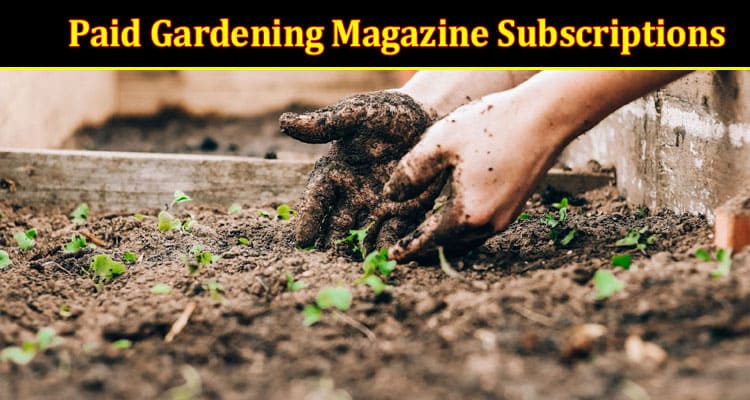 Top The Best Paid Gardening Magazine Subscriptions