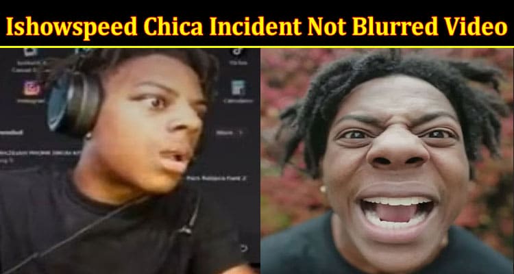 Latest News Ishowspeed Chica Incident Not Blurred Video