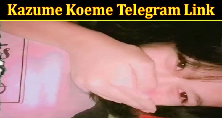 Latest News Kazume Koeme Telegram Link