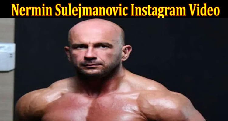 Latest News Nermin Sulejmanovic Instagram Video