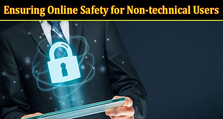 About General Information Ensuring Online Safety for Non-technical Users