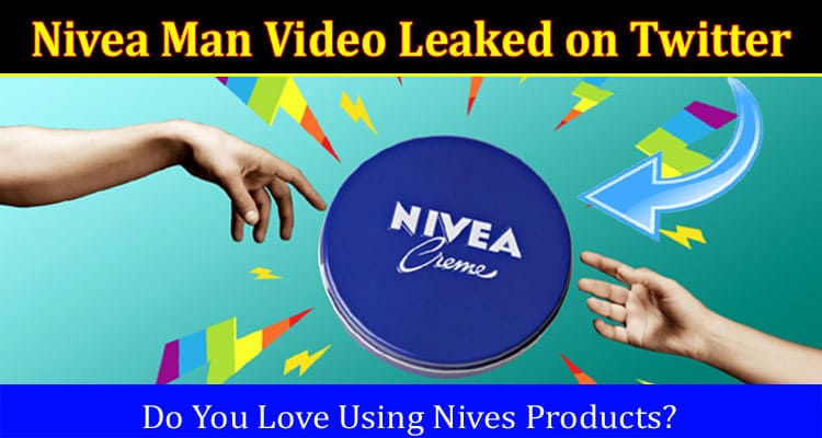 Latest News Nivea Man Video Leaked on Twitter