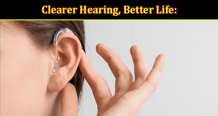 How to use Clearer Hearing, Better Life