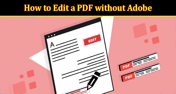 How to Edit a PDF without Adobe with Minimum Efforts