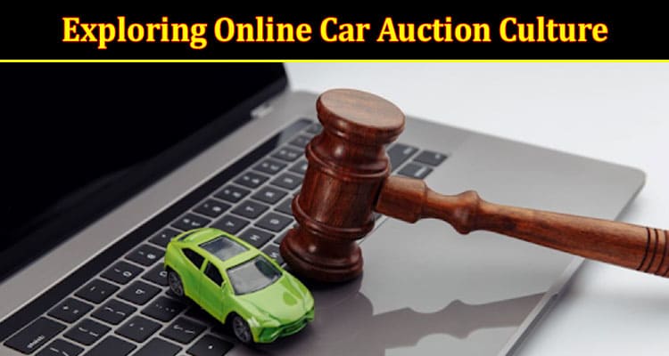 How to Exploring Online Car Auction Culture