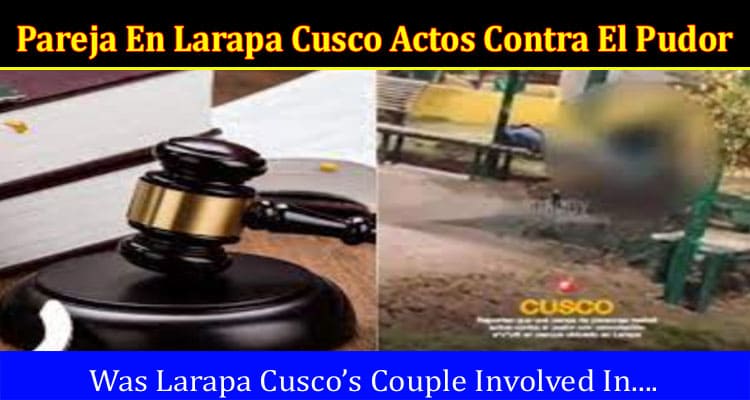 Latest News Pareja En Larapa Cusco Actos Contra El Pudor