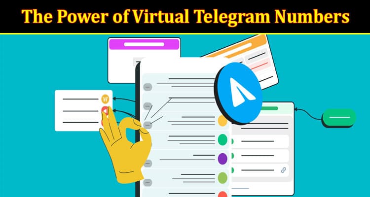 Complete Informartion The Power of Virtual Telegram Numbers