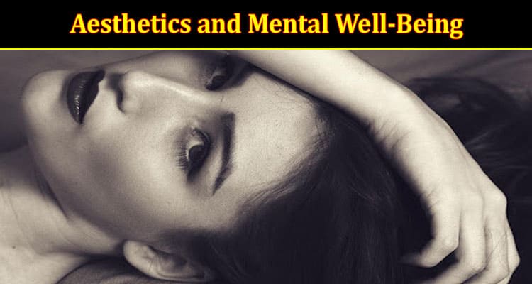 How to Exploring the Intersection of Aesthetics and Mental Well-Being