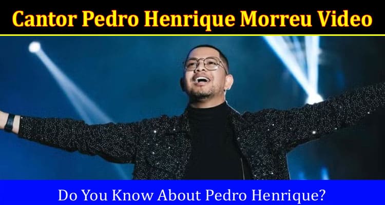 Latest News Cantor Pedro Henrique Morreu Video