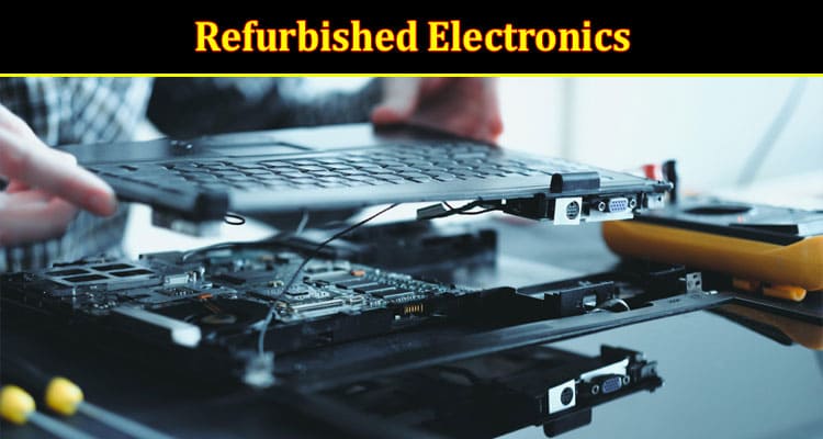 The Ultimate Guide to Refurbished Electronics