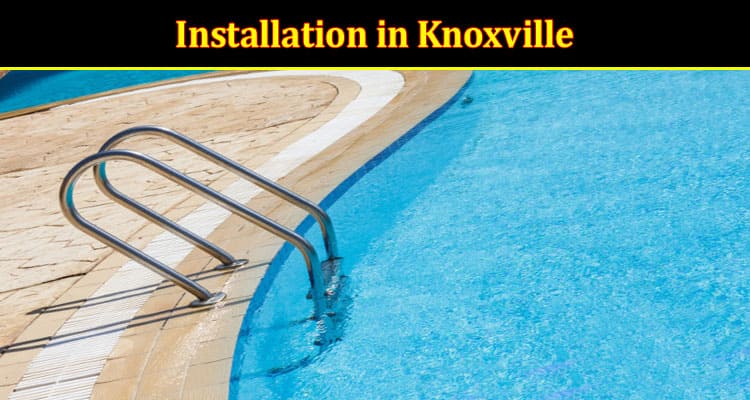 Top Factors to Consider for Your Installation in Knoxville