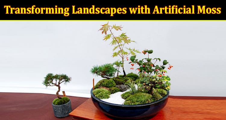 Transforming Landscapes with Artificial Moss A New Trend