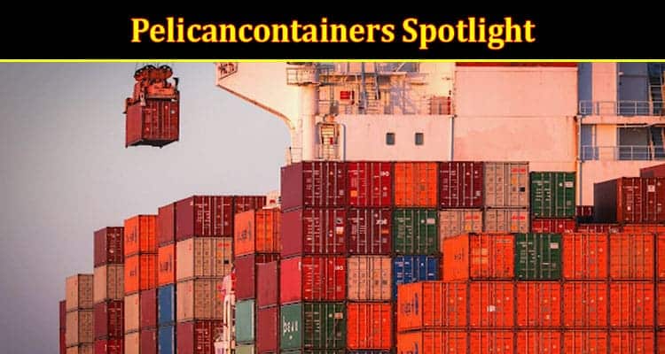 Latest News Pelicancontainers Spotlight