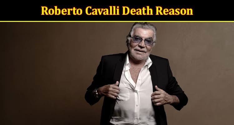 Latest News Roberto Cavalli Death Reason