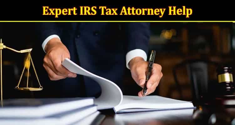 How to Expert IRS Tax Attorney Help