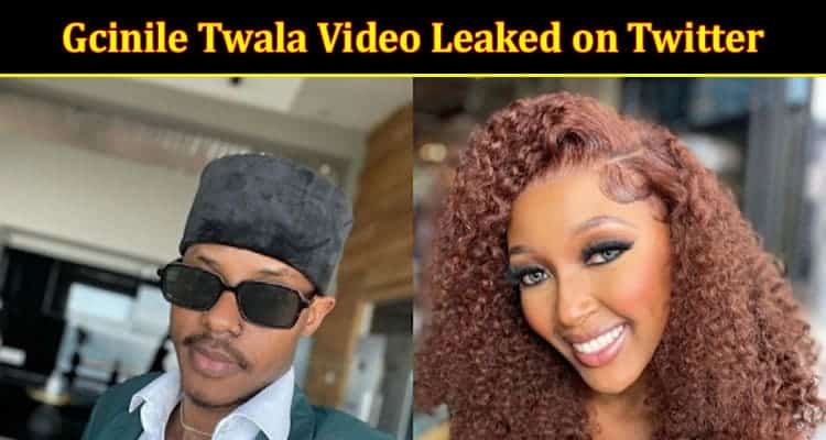 Latest News Gcinile Twala Video Leaked on Twitter