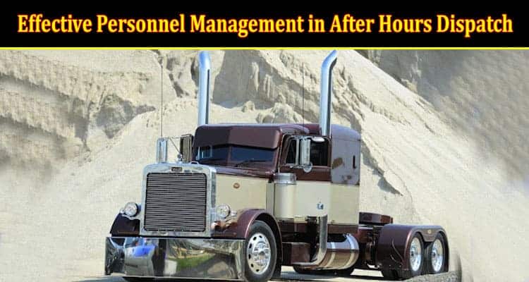 How to Effective Personnel Management in After Hours Dispatch