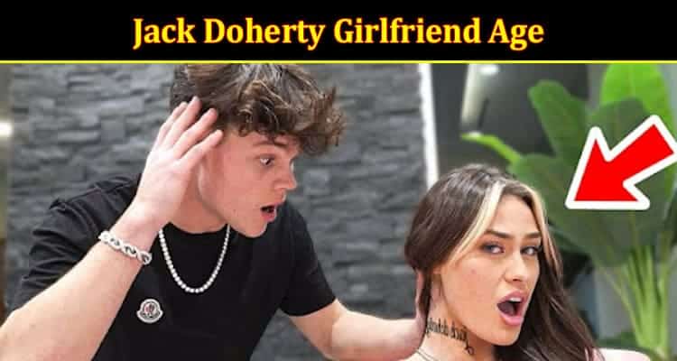 Latest News Jack Doherty Girlfriend Age