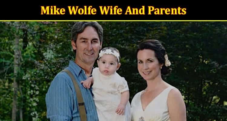 Latest News Mike Wolfe Wife And Parents