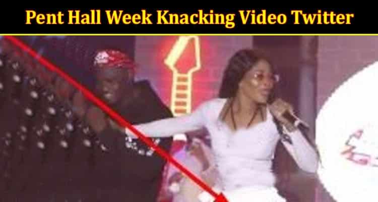 Latest News Pent Hall Week Knacking Video Twitter